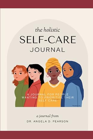 Cover of The Holistic Self-Care Journal by Dr. Angela D. Pearson